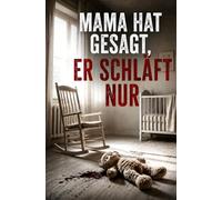 MAMA HAT GESAGT, ER SCHLÄFT NUR: Psychothriller über familiäre Gewalt, Schuld, Abhängigkeit und die gefährliche Grenze zwischen Fürsorge und Kontrolle