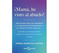 ¡Mamá, he visto al abuelo!: Una historia real del despertar a la percepción extrasensorial y al contacto con el más allá