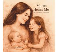 Mama Hears Me: A gentle story that helps little hearts feel loved, heard, and safe.