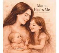 Mama Hears Me: A gentle story that helps little hearts feel loved, heard, and safe. (Mama Hears Me Trilogy)