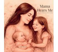 Mama Hears Me: Her love Embraces All My Feelings (Mama Hears Me Trilogy)