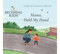 Mama, Hold My Hand: A gentle story of comfort, courage, and love (Becoming Kids - Comfort & Connection Collection)
