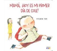 MAMÁ ¡HOY ES MI PRIMER DÍA DE COLE!