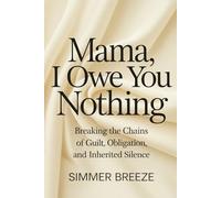 Mama, I Owe You Nothing And Daddy Even Less: A Reflection on Family, Obligation, Truth, and Emotional Freedom