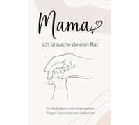 Mama, ich brauche deinen Rat.: Ein Ausfüllbuch mit tiefgehenden Fragen und persönlichen Antworten