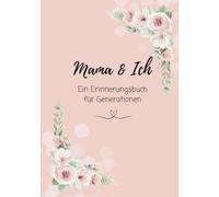 Mama & Ich - Ein Erinnerungsbuch für Generationen: Liebevolles Ausfüllbuch zum Festhalten besonderer Momente, als Geschenk zum Muttertag, Geburtstag, ... Weihnachten oder einfach für zwischendurch)