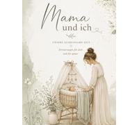 Mama & Ich: Ein liebevolles Erinnerungsbuch für Mama & Kind - Gemeinsame Momente festhalten, Erinnerungen bewahren & für immer im Herzen tragen