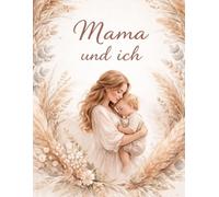 Mama & Ich: Ein liebevolles Erinnerungsbuch für Mama & Kind - Gemeinsame Momente festhalten, Erinnerungen bewahren & für immer im Herzen tragen