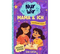 Mama & Ich: Ein Tagebuch für Mütter und Töchter, um gemeinsam zu teilen, zu spielen und sich näherzukommen (Nur Wir - Eine Sammlung interaktiver ... Ausfüllen und Bewahren für die ganze Familie)