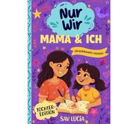 Mama & Ich: Ein Tagebuch für Mütter und Töchter, um gemeinsam zu teilen, zu spielen und sich näherzukommen (Nur Wir - Eine Sammlung interaktiver ... Ausfüllen und Bewahren für die ganze Familie)
