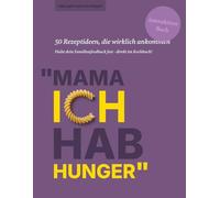 "Mama ich hab Hunger" | Das interaktive Kochbuch für Mama und Papa: 50 Rezeptideen, die wirklich ankommen