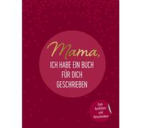 Mama, ich habe ein Buch für dich geschrieben: Zum Ausfüllen und Verschenken. Das perfekte Geschenk/Geschenkidee für Muttertag, Weihnachten und Geburtstag