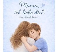 Mama, ich Liebe dich: Ein liebevolles Erinnerungsbuch zum Ausfüllen - für gemeinsame Momente, Gedanken und Herzensworte