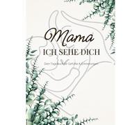 Mama, ich sehe dich.: Dein Tagebuch für Gefühle & Erinnerungen