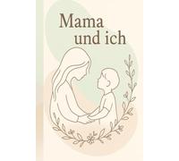 Mama & Ich - Unser besonderes Erinnerungsbuch: 30 Seiten voller Liebe, Fragen, Malspaß & gemeinsamer Erinnerungen