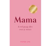 Mama, ik wil graag alles over je weten: Geef cadeau aan je moeder en krijg het vol persoonlijke verhalen terug (Over jou)