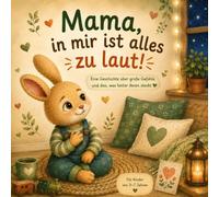 Mama, in mir ist alles zu laut!: Eine Geschichte über große Gefühle und das, was hinter ihnen steckt.