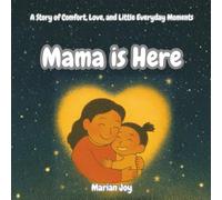 Mama is Here: A Story of Comfort, Love, and Little Everyday Moments