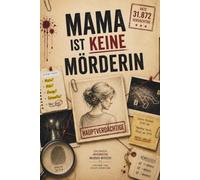 Mama ist keine Mörderin: 31.872 Verdächtige. Eine Mutter unter Verdacht. Das interaktive Murder Mystery Rätselbuch für alle, die Krimis und Escape Rooms lieben.