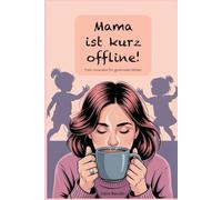 Mama ist kurz offline: 5 Minuten Auszeiten für gestresste Mütter