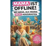 Mama ist offline! 101 Wege, als Mama nicht auszurasten: Das lustige Geschenkbuch für Mütter, die schon alles haben - vor allem eine ordentliche Prise Sarkasmus.