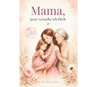 Mama, jetzt verstehe ich Dich: Das emotionale Geschenk- und Reflexionsbuch für Mütter und Töchter | Muttertag, Geburtstag & besondere Momente