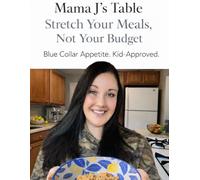 Mama J's Table: Stretch Your Meals, Not Your Budget