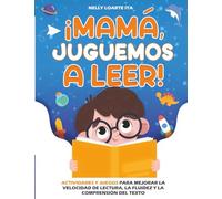 ¡mamá, Juguemos a Leer!: Actividades y juegos para mejorar la velocidad de lectura, la fluidez y la comprensión del texto