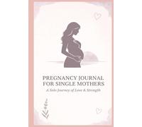 Mama, Just You and Me: A Guided Pregnancy Journal for Single Mothers - W y-Week Prompts, Milestone Pages, and Keepsake Memories from the First Heartbeat to Birth Day
