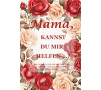 Mama, kannst du mir helfen…? (Edition Rote Rose): Ein 15,2 x 22,9 cm großes, 214-seitiges geführtes Erinnerungsjournal zur Bewahrung von Mutterliebe, Lebensweisheiten und Familienwissen