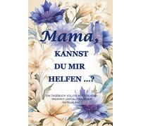 "Mama, kannst du mir helfen …? (Kornblumen-Edition): Ein 15,2 x 22,9 cm großes, 214-seitiges geführtes Tagebuch, um die Weisheit, Stärke und Erinnerungen einer Mutter festzuhalten"