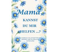 Mama, kannst du mir helfen …? (Kornblumen-Edition): Ein 15,2 x 22,9 cm großes, 214-seitiges geführtes Tagebuch, um die Weisheit, Stärke und Erinnerungen einer Mutter festzuhalten