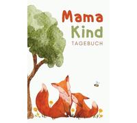 Mama-Kind-Tagebuch: Unser gemeinsames Ausfüllbuch: Das liebevolle Tagebuch für Mama & Kind - mit Platz für Gefühle, Kreativität & unvergessliche Familienmomente