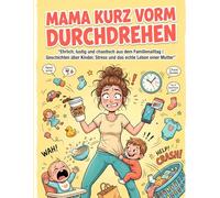 Mama kurz vorm Durchdrehen : Ehrlich, lustig und chaotisch aus dem Familienalltag | Geschichten über Kinder, Stress und das echte Leben einer Mutter