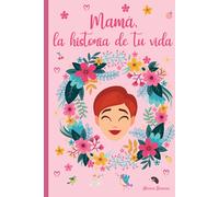 Mamá, la historia de tu vida: 120 preguntas para descubrir la historia de su madre | Un libro para completar | Mamá, cuéntame tu historia | hablame de ti