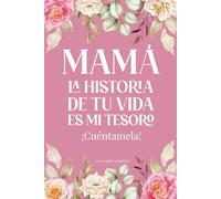 Mamá La Historia De Tu Vida Es Mi Tesoro ¡Cuéntamela!: Edición Especial para Mamás Divorciadas o Solteras / Diario para Conocer la Historia de Mamá