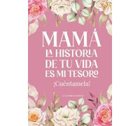 Mamá La Historia De Tu Vida Es Mi Tesoro ¡Cuéntamela!: Edición Especial para Mamás Divorciadas o Solteras / Diario para Conocer la Historia de Mamá (La Historia de tu Vida es un Tesoro ¡Cuéntamela!)