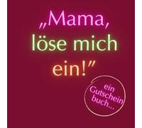 „Mama, löse mich ein!" - Das Gutscheinbuch für unvergessliche Erinnerungen: 50 liebevolle Gutscheine mit Platz für Fotos & persönliche Momente