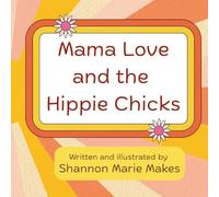 Mama Love and the Hippie Chicks: A Groovy Counting Book