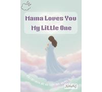Mama Loves You, My Little One- For every mama and her sleepy baby, wrapped in love.: A Heartwarming Bedtime Story ages 1-5: 3 (My First Book of Learning ABC)