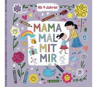 Mama mal mit mir!: Das interaktive Malbuch für Mutter und Tochter
