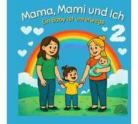 Mama, Mami und Ich (Teil 2): Ein Baby ist unterwegs