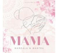 MAMA - Mandala & Mantra Malbuch: Ausmalbuch für Mamas - Mandalas, Mantras & Journaling-Fragen für Achtsamkeit, Entspannung & Selbstfürsorge