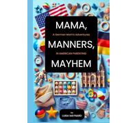 Mama, Manners, Mayhem: A German Mom's Adventures In American Parenting