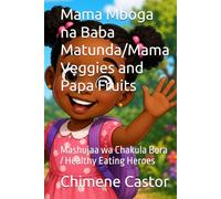 Mama Mboga na Baba Matunda/Mama Veggies and Papa Fruits: Mashujaa wa Chakula Bora / Healthy Eating Heroes