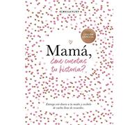 Mamá, ¿me cuentas tu historia? (edición oficial) (¿Me cuentas tu historia? 1): Un libro personalizable que se convertirá en un magnífico recuerdo de ... regalo perfecto para mamá. (Obras diversas)