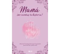 Mamá, ¿me cuentas tu historia?: Más de 70 preguntas que te guiarán para escribir quién eres. (Muchos Mundos)