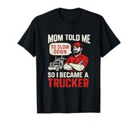 Mamá me dijo que bajara la velocidad, así que me convertí en camionero Camiseta