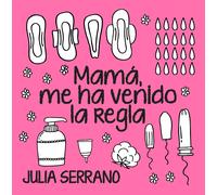 Mamá, me ha venido la regla | Julia Serrano Fuertes