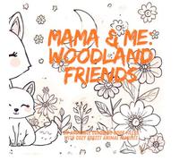 Mama & Me: Woodland Friends: An Adorable Coloring Book Filled with Cozy Forest Animal Families